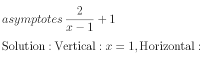 The asymptotes of 2/(x-1)+1 is Vertical: x=1,Horizontal: y=1